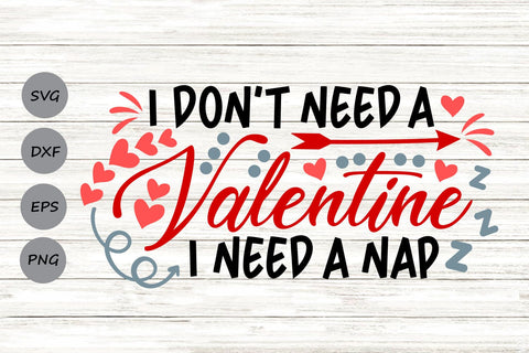 I Don't Need A Valentine I Need A Nap| Funny Valentine SVG Cutting Files. SVG CosmosFineArt 