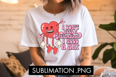 I Don't Need A Valentine I Need A Nap PNG Sublimation Sublimation Freeling Design House 