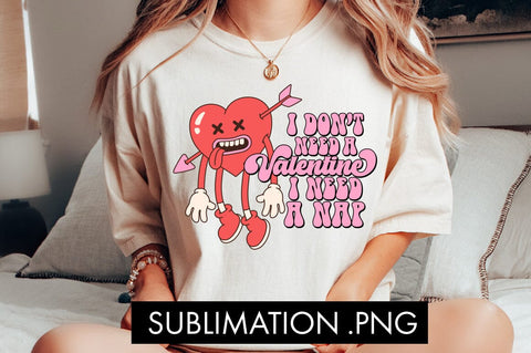 I Don't Need A Valentine I Need A Nap PNG Sublimation Sublimation Freeling Design House 