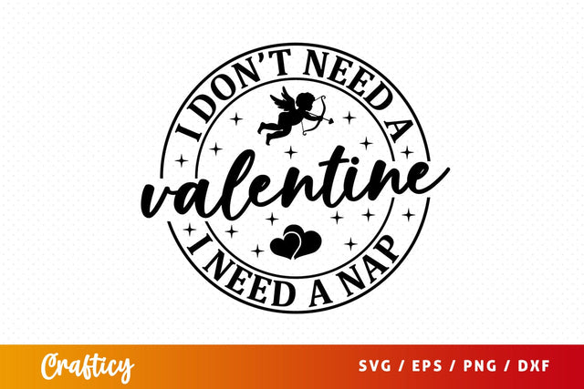 I dont need a valentine i need a nap SVG Design SVG Designangry 