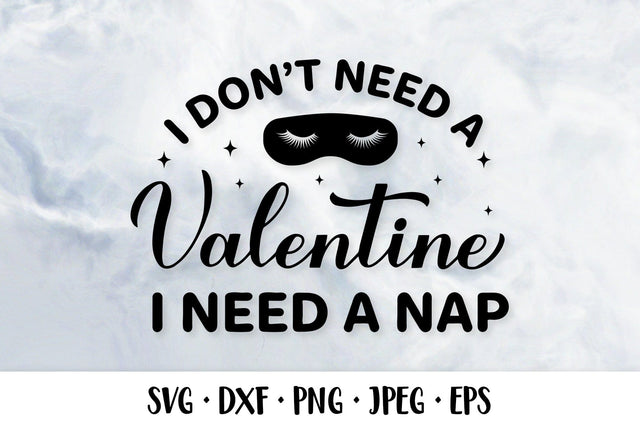 I don’t need a Valentine I need a nap. Valentines quote SVG SVG LaBelezoka 