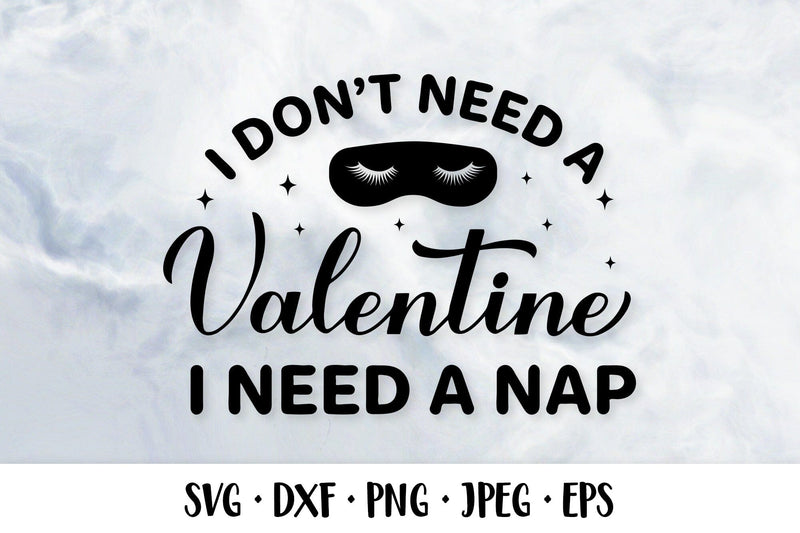 I don’t need a Valentine I need a nap. Valentines quote SVG SVG LaBelezoka 