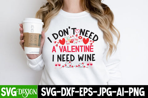 I Don't Need a Valentine i need Wine SVG Design ,I Don't Need a Valentine i need Wine Sublimation PNG, SVGs,quotes-and-sayings,food-drink,print-cut,on-sale SVG BlackCatsMedia 