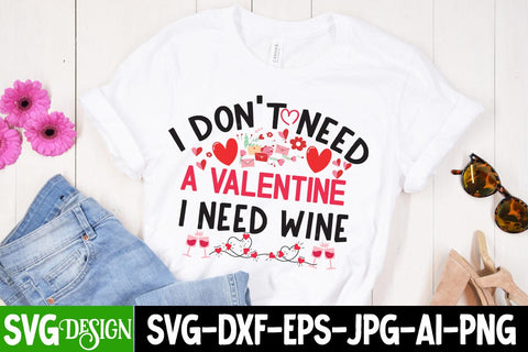 I Don't Need a Valentine i need Wine SVG Design ,I Don't Need a Valentine i need Wine Sublimation PNG, SVGs,quotes-and-sayings,food-drink,print-cut,on-sale SVG BlackCatsMedia 
