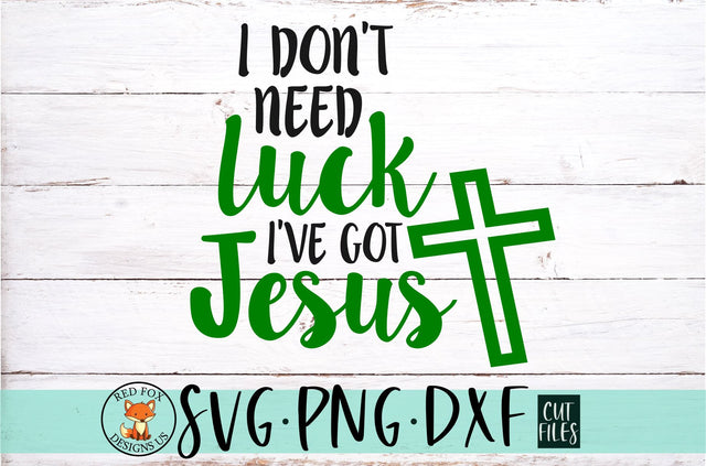 I don't need luck i've got Jesus SVG SVG RedFoxDesignsUS 