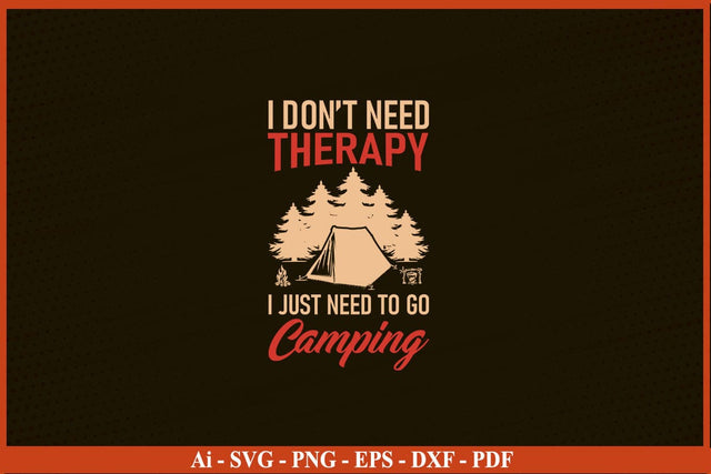 I DON’T NEED THERAPY I JUST NEED TO GO CAMPING SVG PNG Craft Cut File SVG SVG Print File 