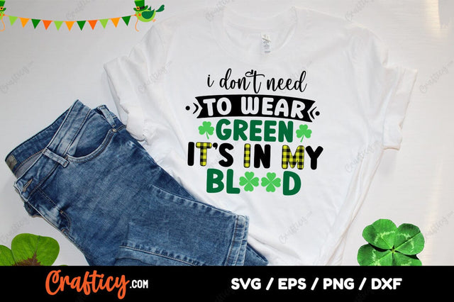 I Dont Need To Wear Green Its In My Blood SVG Design SVG Designangry 