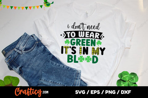I Dont Need To Wear Green Its In My Blood SVG Design SVG Designangry 