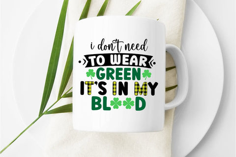 I Dont Need To Wear Green Its In My Blood SVG Design SVG Designangry 