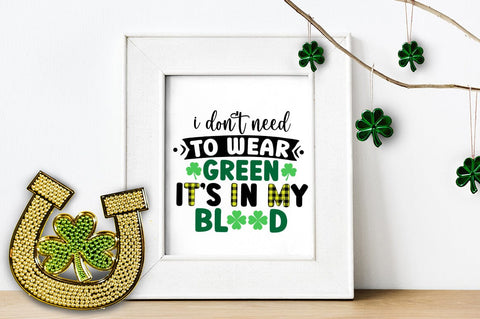 I Dont Need To Wear Green Its In My Blood SVG Design SVG Designangry 
