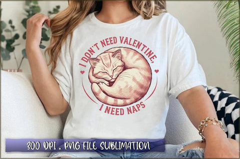 I Don't Need Valentine I Need Naps Sublimation Sublimation Shetara Begum 