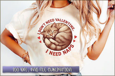I Don't Need Valentine I Need Naps Sublimation Sublimation Shetara Begum 