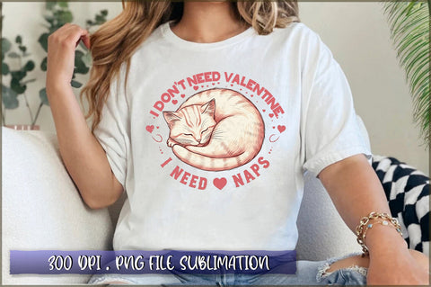 I Don't Need Valentine I Need Naps Sublimation Sublimation Shetara Begum 