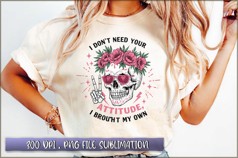 I Don't Need Your Attitude i brought my own Sublimation Sublimation Shetara Begum 