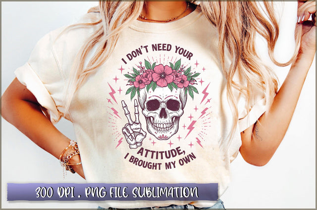 I Don't Need Your Attitude i brought my own Sublimation Sublimation Shetara Begum 