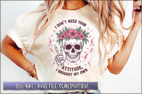 I Don't Need Your Attitude i brought my own Sublimation Sublimation Shetara Begum 