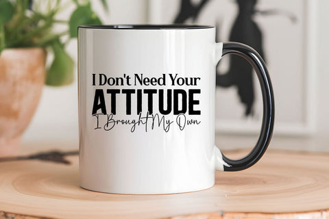 I Dont Need Your Attitude I Brought My Own SVG Angelina750 