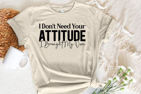 I Dont Need Your Attitude I Brought My Own SVG Angelina750 
