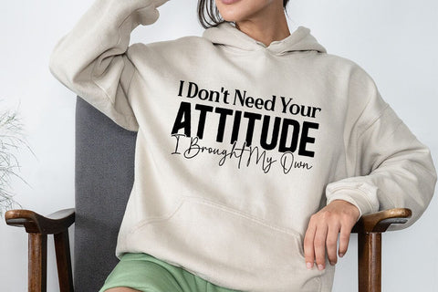I Dont Need Your Attitude I Brought My Own SVG Angelina750 