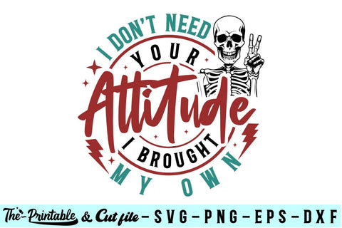 I Don't Need Your Attitude I Brought My Own svg,png,Dtftransfers,Ready to Print,Dtf,Canvas & Surfaces,Stencils SVG BB Type Studios 