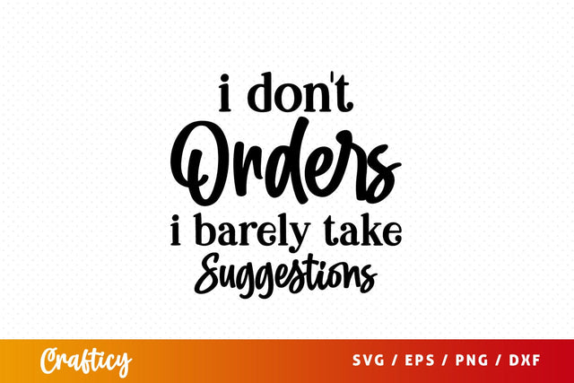 I dont orders i barely take suggestions SVG Design SVG Designangry 