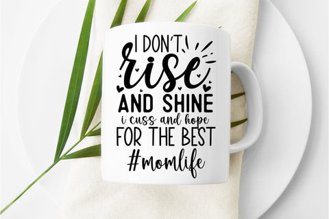 I dont rise and shine i cuss and hope for the best momlife SVG Designangry 