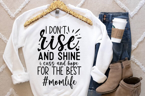I dont rise and shine i cuss and hope for the best momlife SVG Designangry 