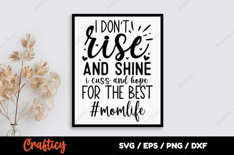 I dont rise and shine i cuss and hope for the best momlife SVG Designangry 