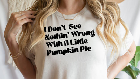 I Don't See Nothin Wrong With A Little Pumpkin Pie SVG, Funny Fall SVG, Autumn Cut File SVG So Fontsy VIP Design Shop 