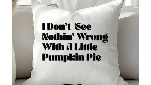 I Don't See Nothin Wrong With A Little Pumpkin Pie SVG, Funny Fall SVG, Autumn Cut File SVG So Fontsy VIP Design Shop 
