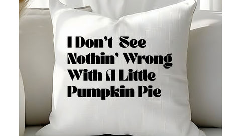 I Don't See Nothin Wrong With A Little Pumpkin Pie SVG, Funny Fall SVG, Autumn Cut File SVG So Fontsy VIP Design Shop 