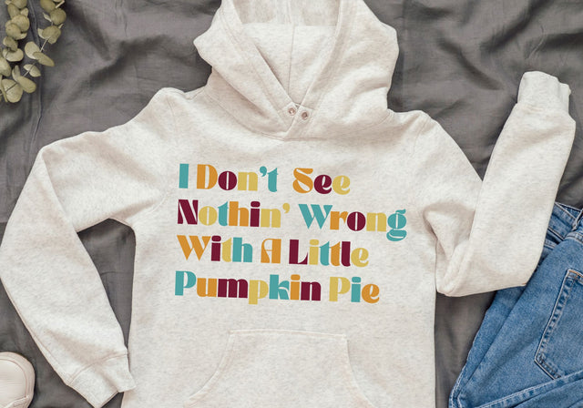 I Don't See Nothing Wrong Pumpkin Pie PNG | Colorful Fall Design | Autumn Humor Typography Sublimation Print Perfect Design Shop 