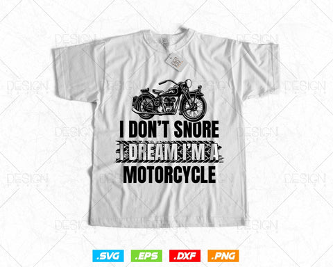 I Don't Snore I Dream I'm A Motorcycle - Snoring Biker T-Shirt Design Svg Png Printable Files, Motorcycle svg files, Motorcycle cut files SVG DesignDestine 