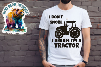 I don't Snore I dream I'm a tractor Sublimation Boo Bear Designz 