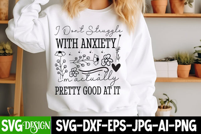 I Don’t Struggle With Anxiety I’m Actually Pretty Good At it SVG Design,arcastic Sticker Design,Sarcastic Shirt Design,Sarcastic SVG Design,Sarcastic Cut Files,Funny SVG bundle, sarcastic quotes SVG BlackCatsMedia 