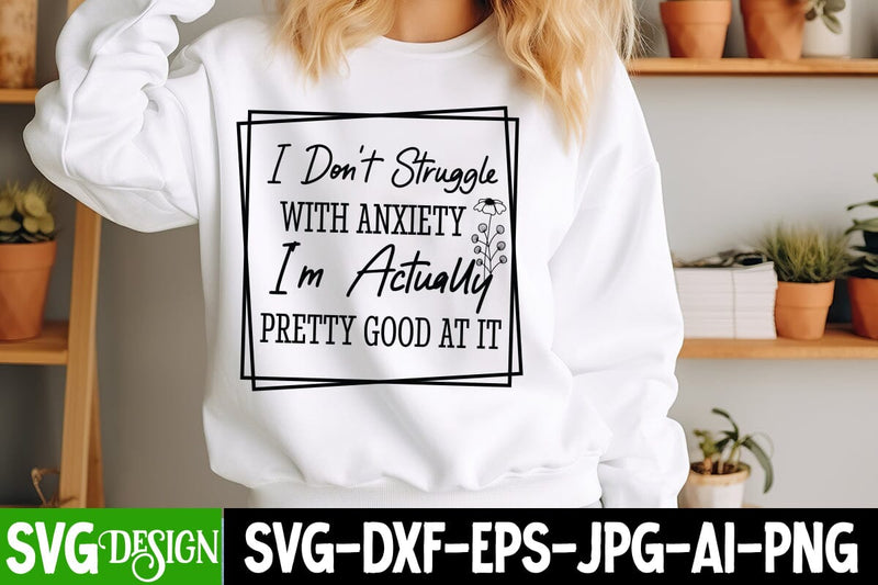 I Don't Struggle With Anxiety I'm Actually Pretty Good At it SVG Design,Sarcastic Cut Files,Funny SVG bundle, sarcastic quotes svg,Sarcastic SVG Design,Funny Svg Design,Sarcastic Bundle SVG BlackCatsMedia 