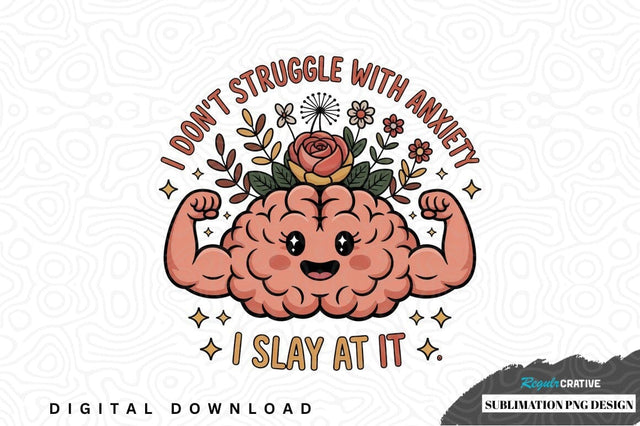 I don't struggle with anxiety - sublimation png design Sublimation Regulrcrative 