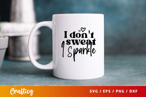 I don't sweat i sparkle Svg Design SVG Designangry 
