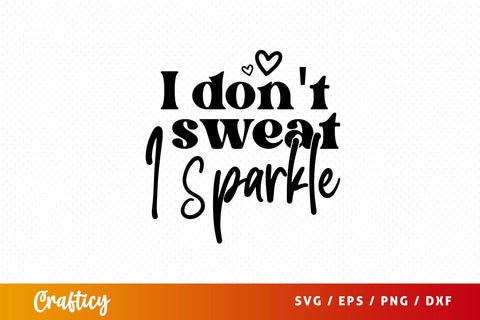 I don't sweat i sparkle Svg Design SVG Designangry 
