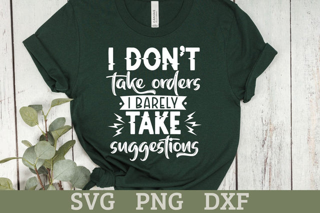 I Don't Take Orders I Barely Take Suggestions | Sassy SVG SVG Shine Green Art 