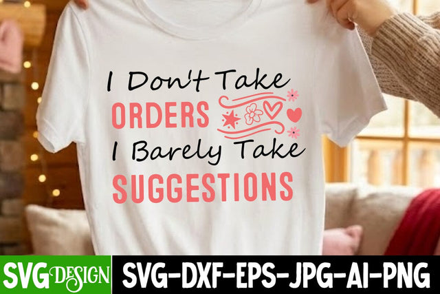 I Don’t Take Orders I Barely Take Suggestions SVG Design,I Don’t Take Orders I Barely Take Suggestions Sublimation Design SVG BlackCatsMedia 