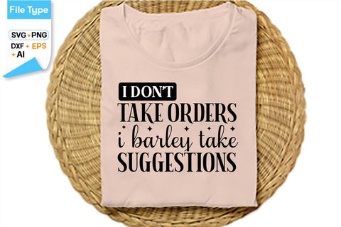 I Don't Take Orders I Barley Take Suggestions SVG Cut File, SVGs,Quotes and Sayings,Food & Drink,On Sale, Print & Cut SVG DesignPlante 503 