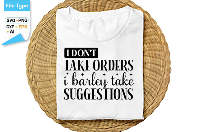 I Don't Take Orders I Barley Take Suggestions SVG Cut File, SVGs,Quotes and Sayings,Food & Drink,On Sale, Print & Cut SVG DesignPlante 503 