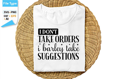 I Don't Take Orders I Barley Take Suggestions SVG Cut File, SVGs,Quotes and Sayings,Food & Drink,On Sale, Print & Cut SVG DesignPlante 503 