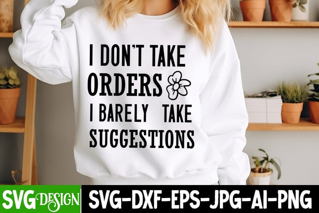 I Don’t Take Orders I Barley Take Suggestions SVG Design, Sarcastic Cut Files,Funny SVG bundle, sarcastic quotes svg SVG BlackCatsMedia 