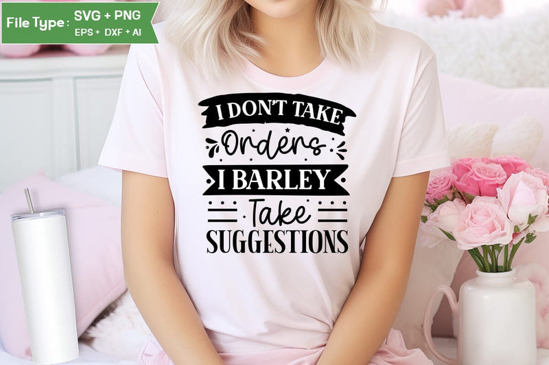 I Don't Take Orders I Barley Take Suggestions SVG Design, Sarcastic SVG, Funny SVG Cut Files, Sarcastic Mug, SVGs,Quotes and Sayings,Food & Drink,On Sale, Print & Cut SVG DesignPlante 503 
