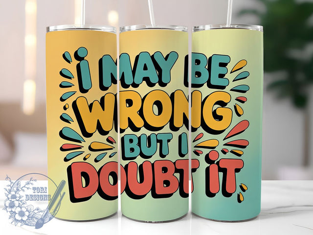 I Doubt It 20oz Tumbler, Sarcastic Humor Tumbler, Funny Quote Wrap, Humor PNG Design, Sublimation Design, 20oz Tumbler Wrap, Office Humor Cup Design Sublimation ToriDesigns 