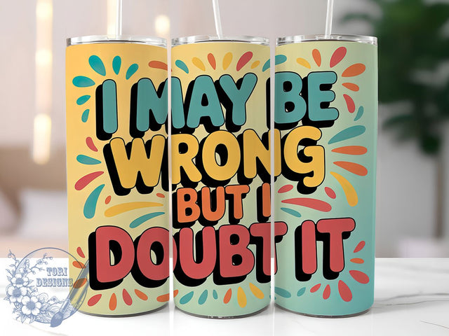 I Doubt It 20oz Tumbler, Sarcastic Humor Tumbler, Funny Quote Wrap, Humor PNG Design, Sublimation Design, 20oz Tumbler Wrap, Office Humor Cup Design Sublimation ToriDesigns 
