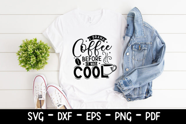 I Drank Coffee Before It Was Cool - Sarcastic Saying SVG SVG CraftLabSVG 