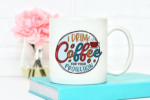 I Drink Coffee for Your Protection PNG Sublimation Sublimation CraftLabSVG 